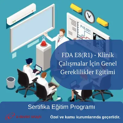 FDA E8(R1) - Klinik Çalışmalar İçin Genel Gereklilikler Eğitimi