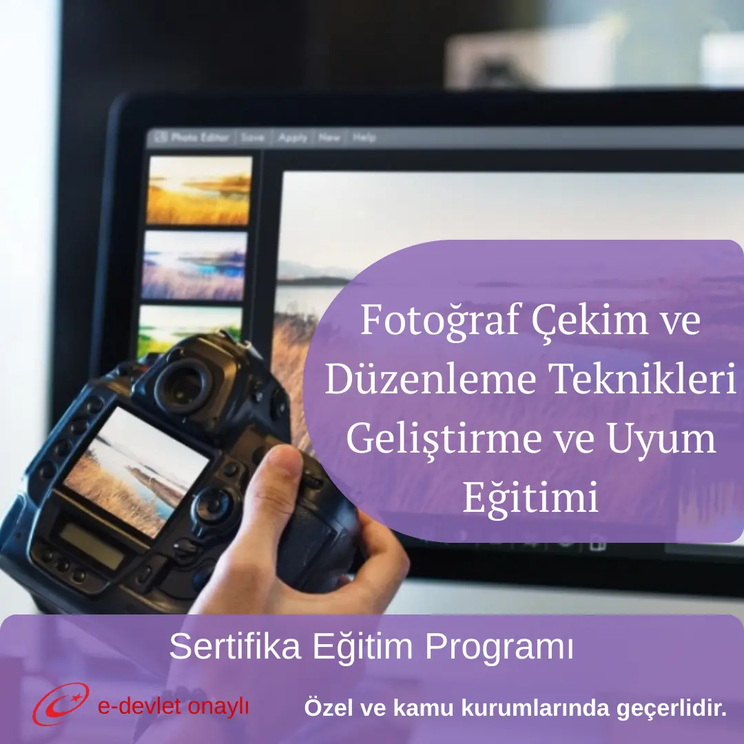 Fotoğraf Çekim ve Düzenleme Teknikleri Geliştirme ve Uyum Eğitimi