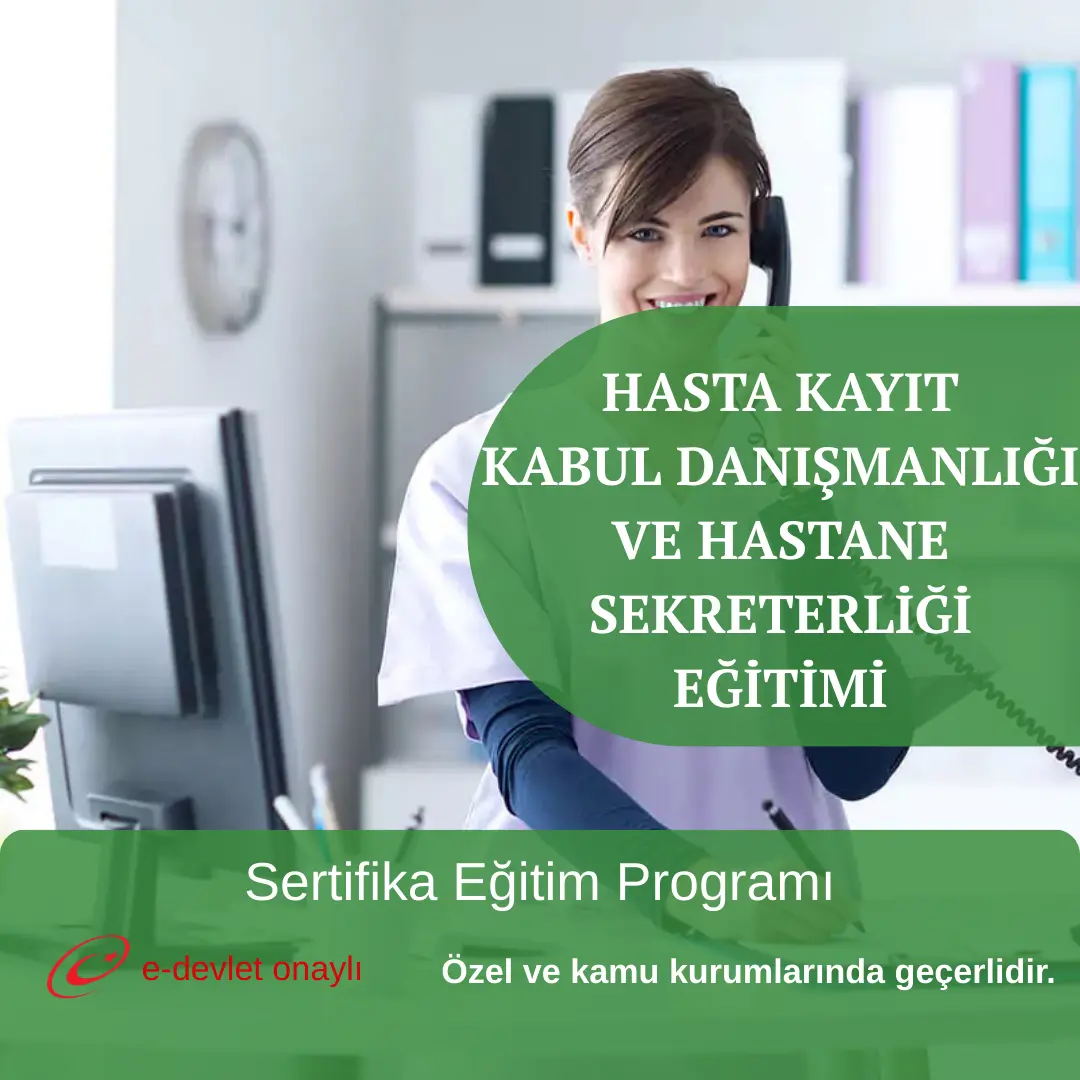 HASTA KAYIT KABUL DANIŞMANLIĞI VE HASTANE SEKRETERLİĞİ EĞİTİMİ
