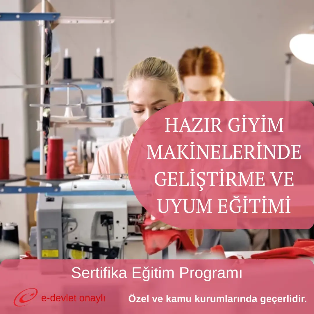 HAZIR GİYİM MAKİNELERİNDE GELİŞTİRME VE UYUM EĞİTİMİ