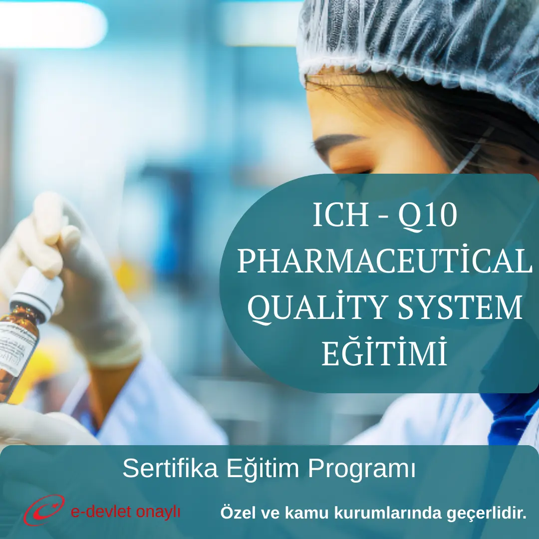 ICH - Q10 PHARMACEUTİCAL QUALİTY SYSTEM EĞİTİMİ