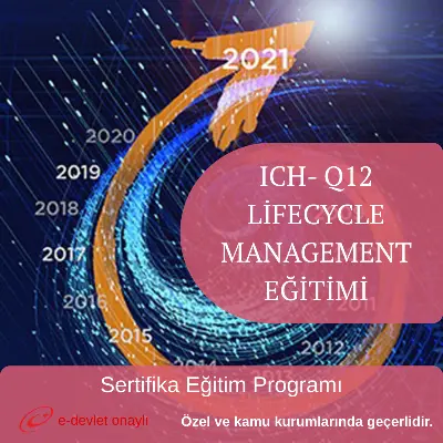 ICH- Q12 LİFECYCLE MANAGEMENT EĞİTİMİ
