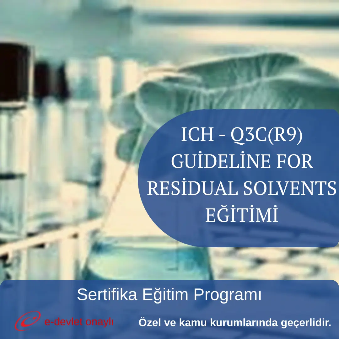 ICH - Q3C(R9) GUİDELİNE FOR RESİDUAL SOLVENTS EĞİTİMİ