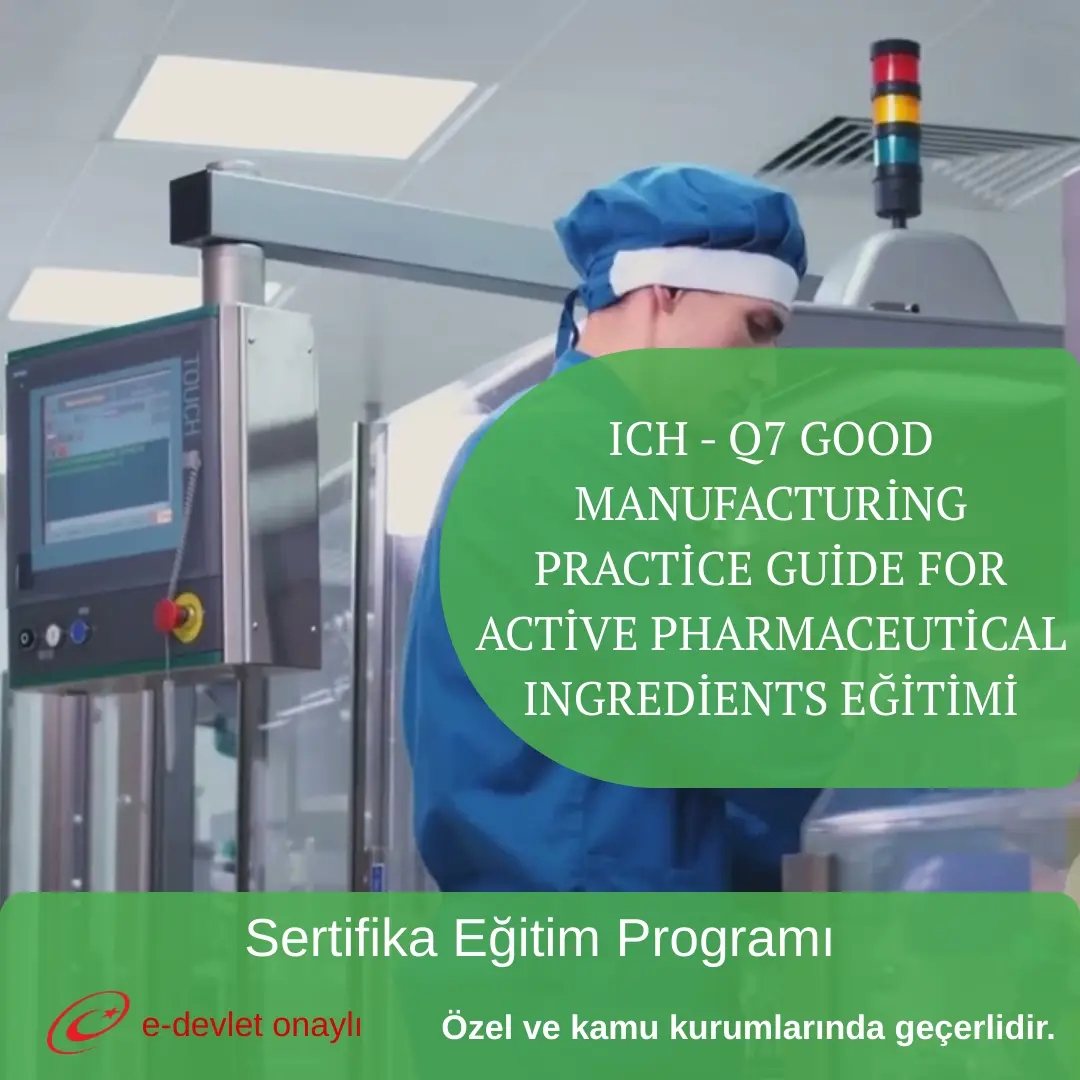 ICH - Q7 GOOD MANUFACTURİNG PRACTİCE GUİDE FOR ACTİVE PHARMACEUTİCAL INGREDİENTS EĞİTİMİ