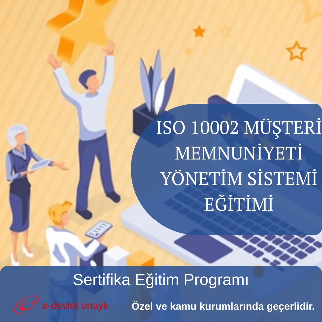 ISO 10002 MÜŞTERİ MEMNUNİYETİ YÖNETİM SİSTEMİ EĞİTİMİ