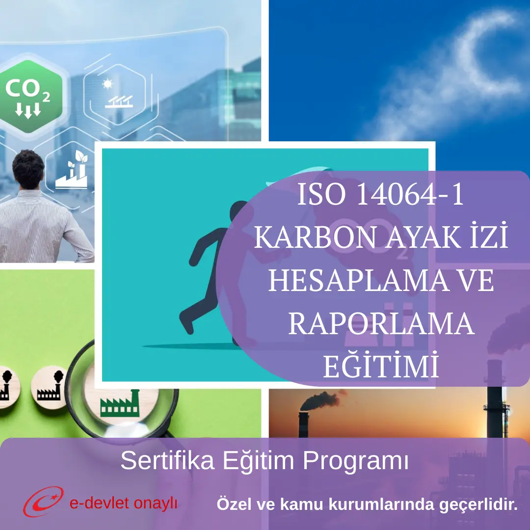 ISO 14064-1 KARBON AYAK İZİ HESAPLAMA VE RAPORLAMA EĞİTİMİ