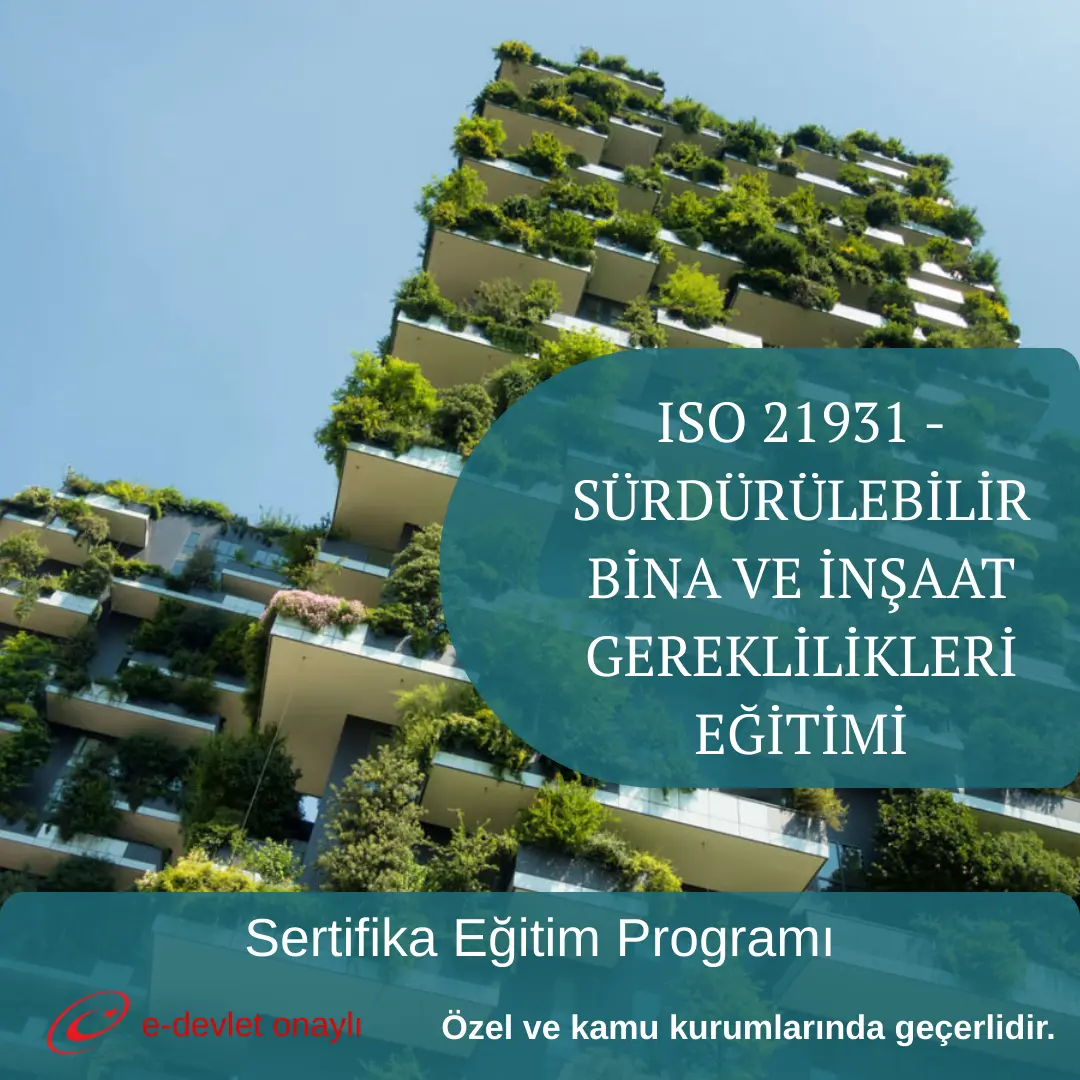 ISO 21931 - SÜRDÜRÜLEBİLİR BİNA VE İNŞAAT GEREKLİLİKLERİ EĞİTİMİ