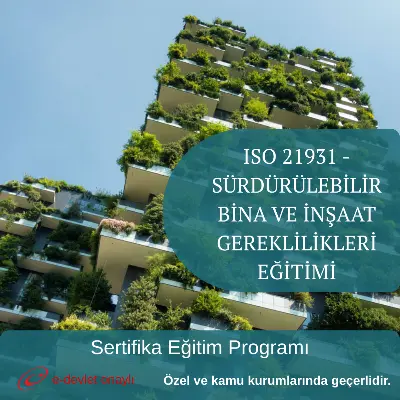 ISO 21931 - SÜRDÜRÜLEBİLİR BİNA VE İNŞAAT GEREKLİLİKLERİ EĞİTİMİ