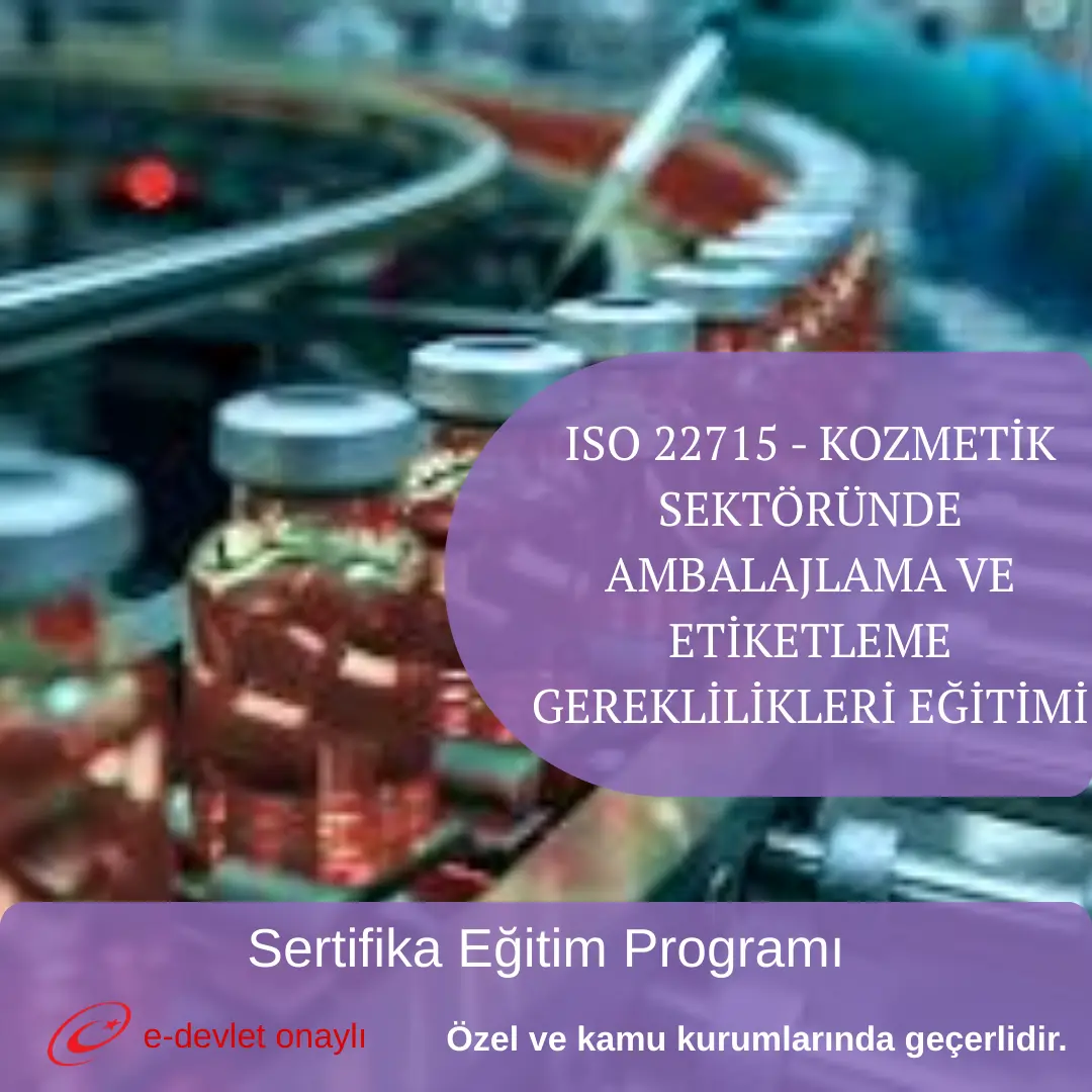 ISO 22715 - KOZMETİK SEKTÖRÜNDE AMBALAJLAMA VE ETİKETLEME GEREKLİLİKLERİ EĞİTİMİ