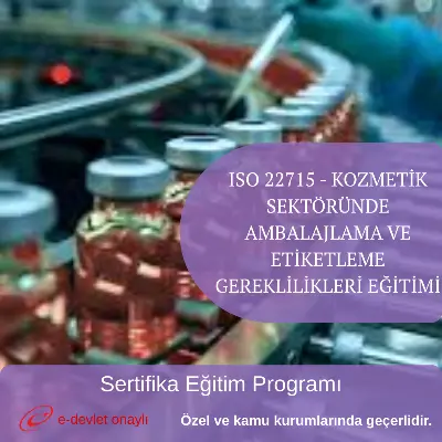 ISO 22715 - KOZMETİK SEKTÖRÜNDE AMBALAJLAMA VE ETİKETLEME GEREKLİLİKLERİ EĞİTİMİ