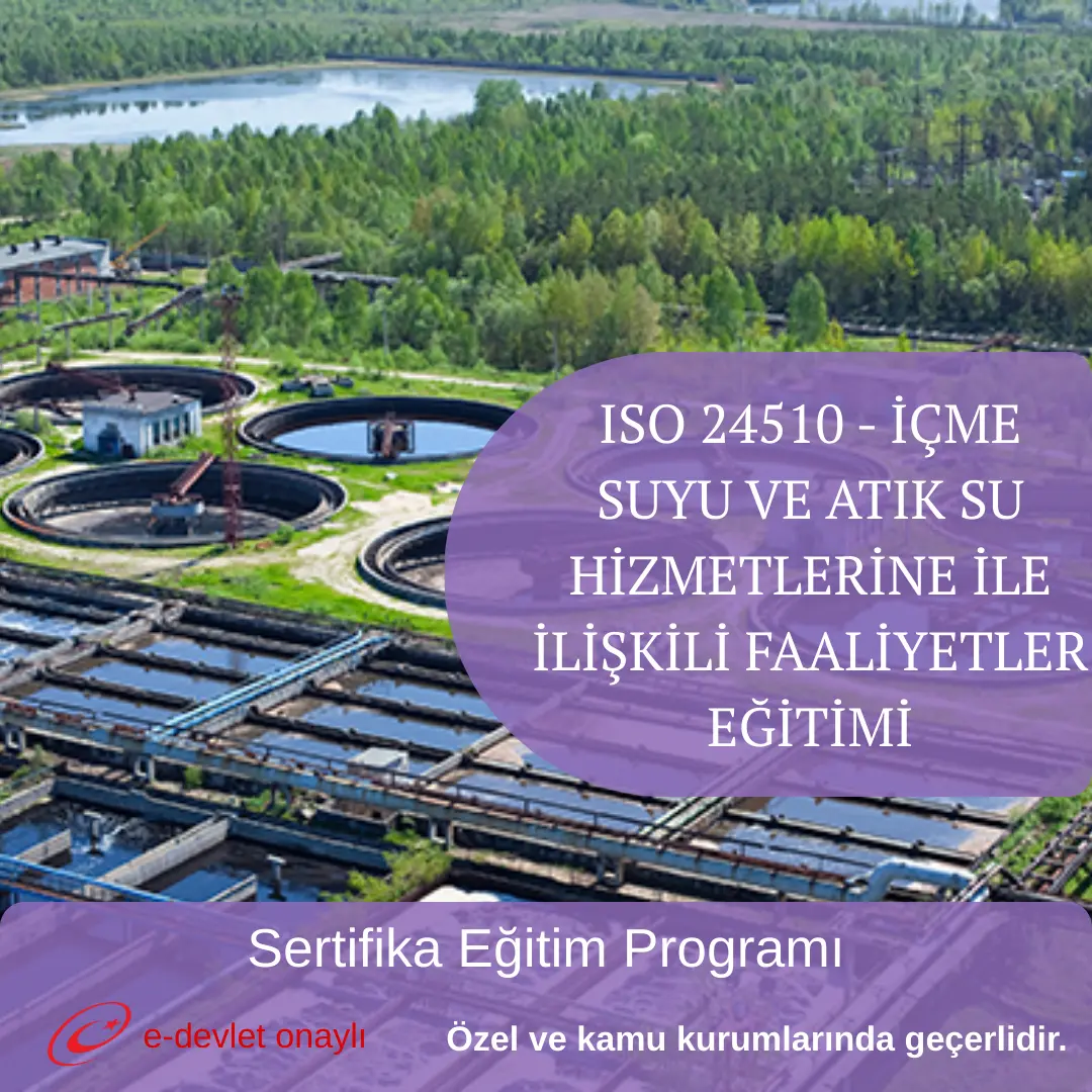 ISO 24510 - İÇME SUYU VE ATIK SU HİZMETLERİNE İLE İLİŞKİLİ FAALİYETLER EĞİTİMİ