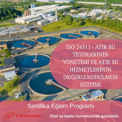 ISO 24511 - ATIK SU TESİSLERİNİN YÖNETİMİ VE ATIK SU HİZMETLERİNİN DEĞERLENDİRİLMESİ EĞİTİMİ
