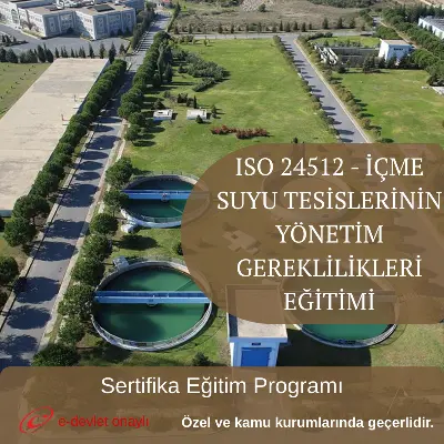 ISO 24512 - İÇME SUYU TESİSLERİNİN YÖNETİM GEREKLİLİKLERİ EĞİTİMİ