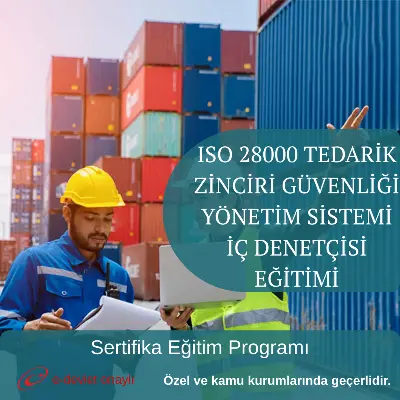 ISO 28000 TEDARİK ZİNCİRİ GÜVENLİĞİ YÖNETİM SİSTEMİ İÇ DENETÇİSİ EĞİTİMİ