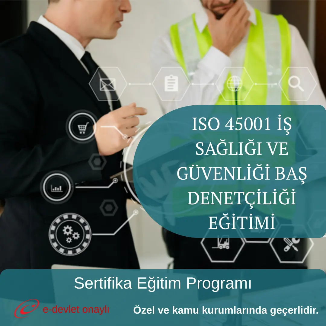 ISO 45001 İŞ SAĞLIĞI VE GÜVENLİĞİ BAŞ DENETÇİLİĞİ EĞİTİMİ