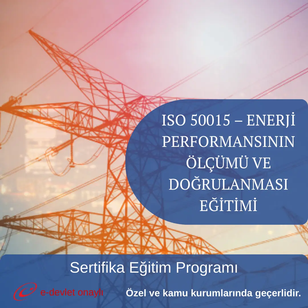 ISO 50015 – ENERJİ PERFORMANSININ ÖLÇÜMÜ VE DOĞRULANMASI EĞİTİMİ