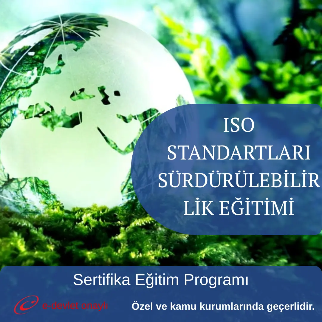 ISO STANDARTLARI SÜRDÜRÜLEBİLİRLİK EĞİTİMİ