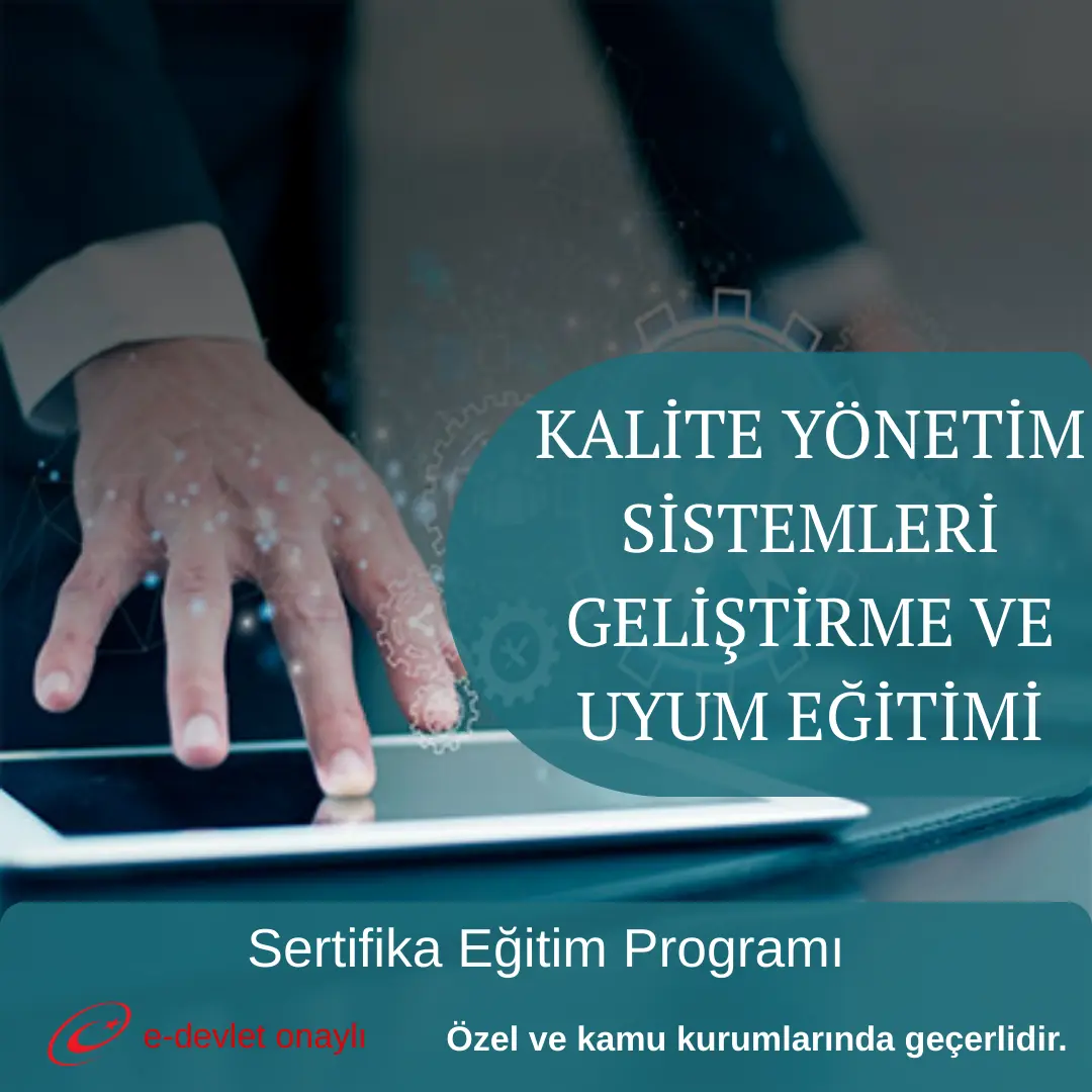 KALİTE YÖNETİM SİSTEMLERİ GELİŞTİRME VE UYUM EĞİTİMİ