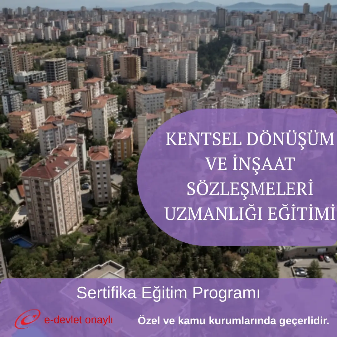 KENTSEL DÖNÜŞÜM VE İNŞAAT SÖZLEŞMELERİ UZMANLIĞI EĞİTİMİ
