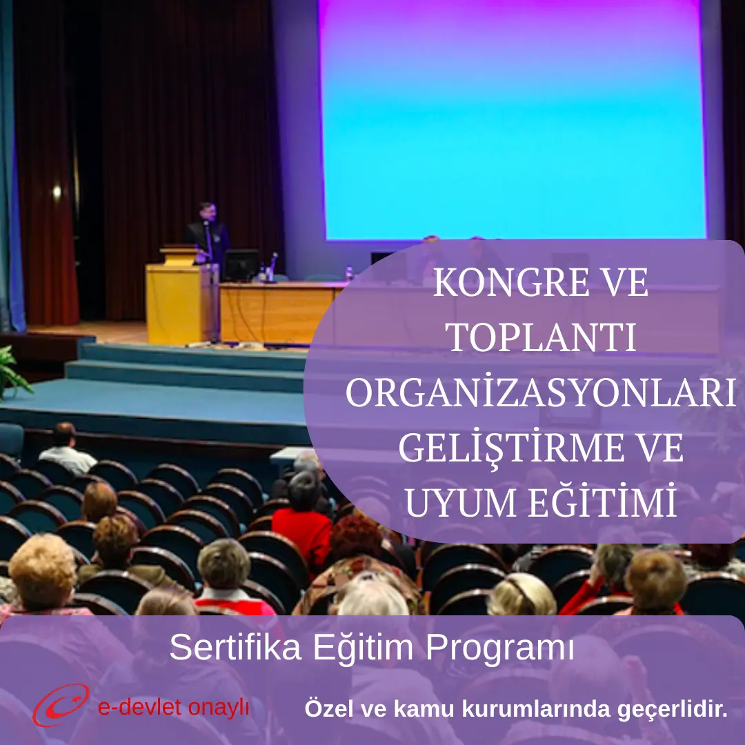 KONGRE VE TOPLANTI ORGANİZASYONLARI GELİŞTİRME VE UYUM EĞİTİMİ