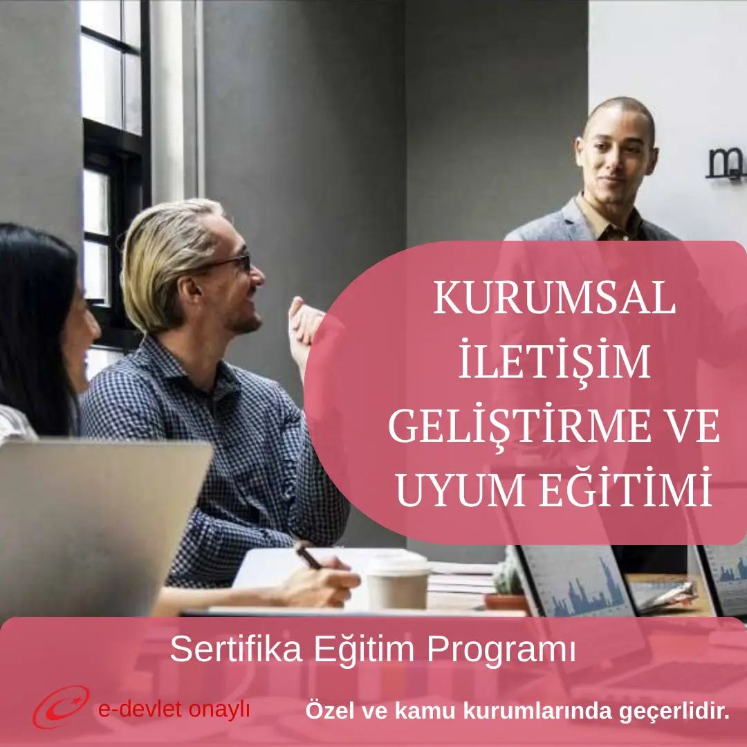 KURUMSAL İLETİŞİM GELİŞTİRME VE UYUM EĞİTİMİ