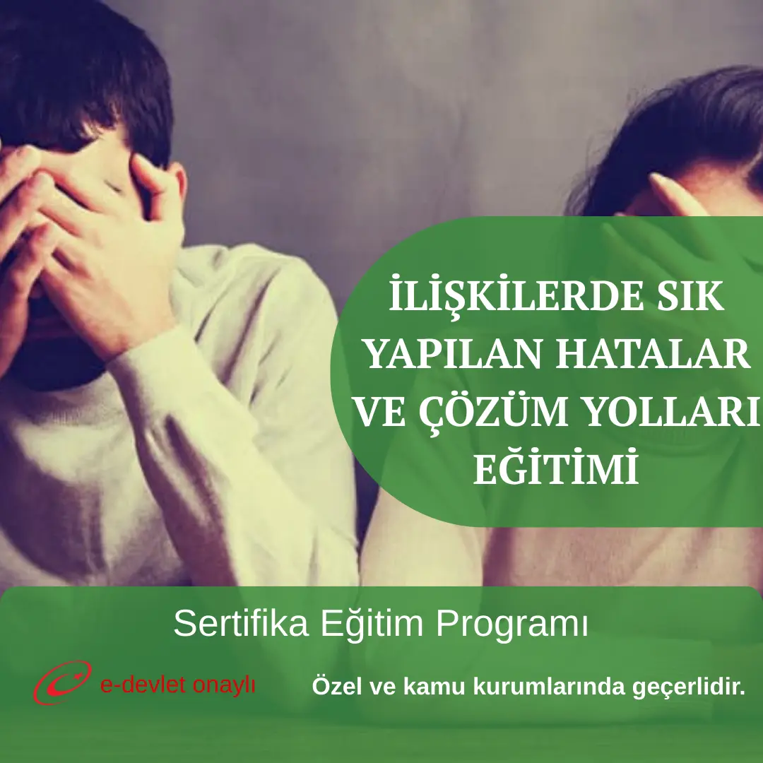İLİŞKİLERDE SIK YAPILAN HATALAR VE ÇÖZÜM YOLLARI EĞİTİMİ