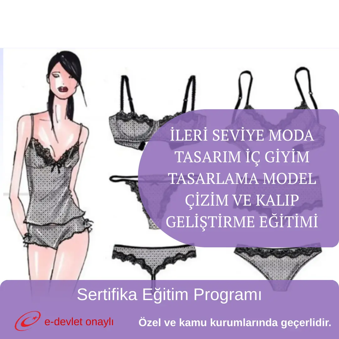 İLERİ SEVİYE MODA TASARIM İÇ GİYİM TASARLAMA MODEL ÇİZİM VE KALIP GELİŞTİRME EĞİTİMİ