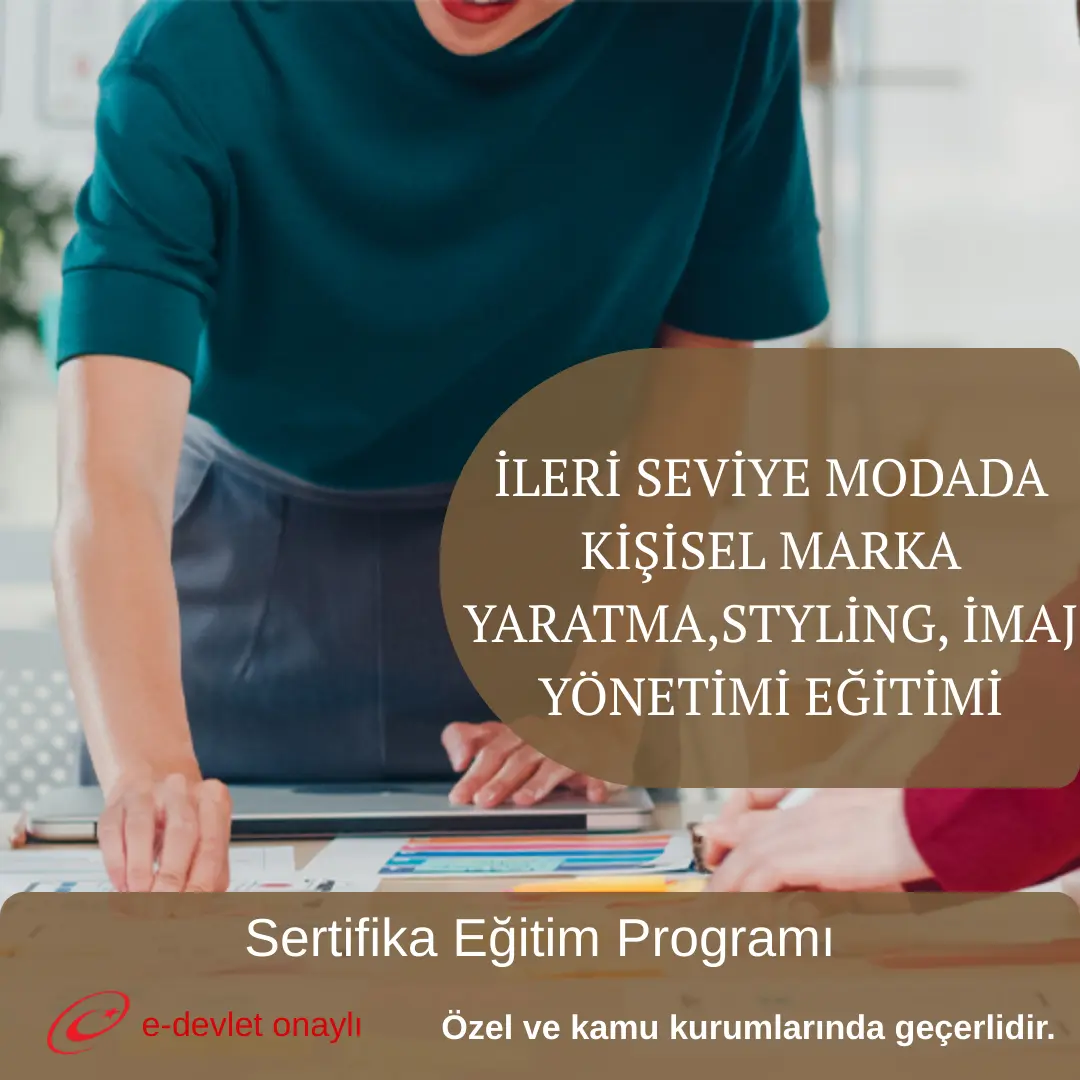 İLERİ SEVİYE MODADA KİŞİSEL MARKA YARATMA,STYLİNG, İMAJ YÖNETİMİ EĞİTİMİ