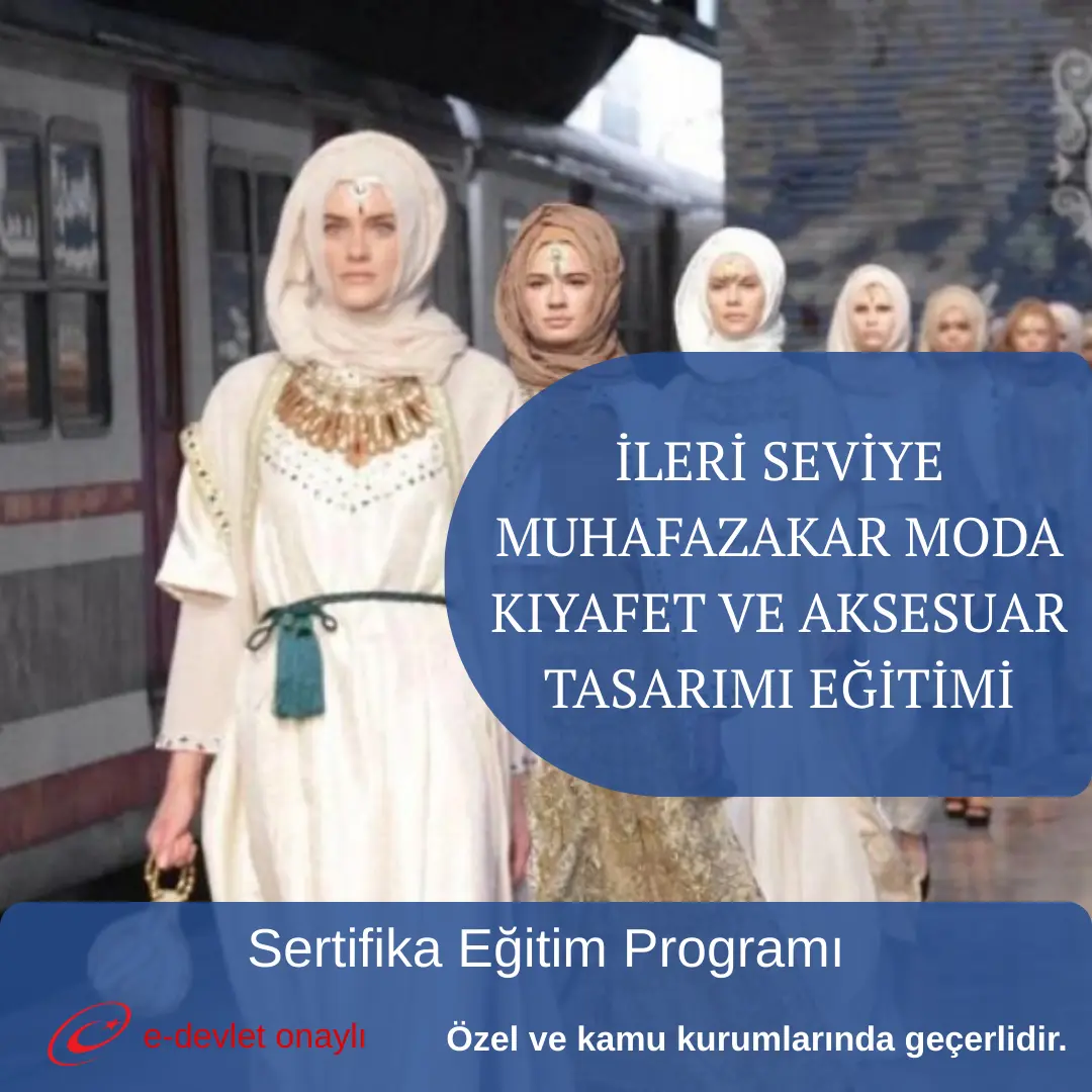 İLERİ SEVİYE MUHAFAZAKAR MODA KIYAFET VE AKSESUAR TASARIMI EĞİTİMİ