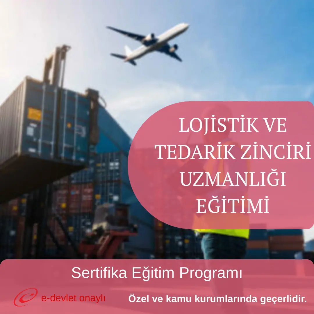LOJİSTİK VE TEDARİK ZİNCİRİ UZMANLIĞI EĞİTİMİ