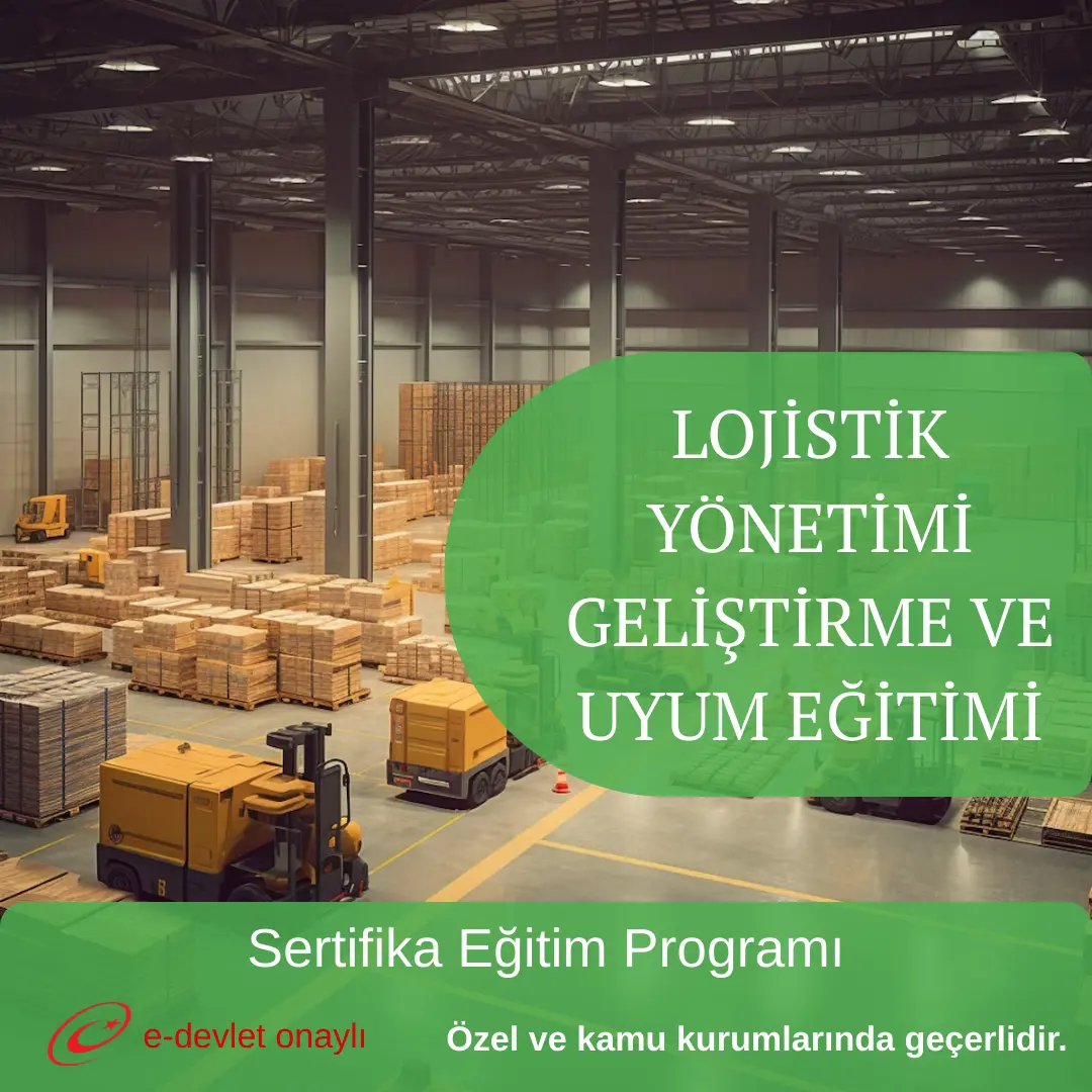 LOJİSTİK YÖNETİMİ GELİŞTİRME VE UYUM EĞİTİMİ