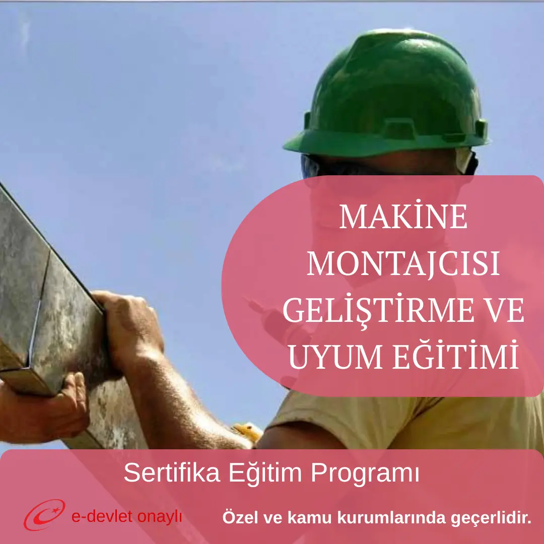 MAKİNE MONTAJCISI GELİŞTİRME VE UYUM EĞİTİMİ