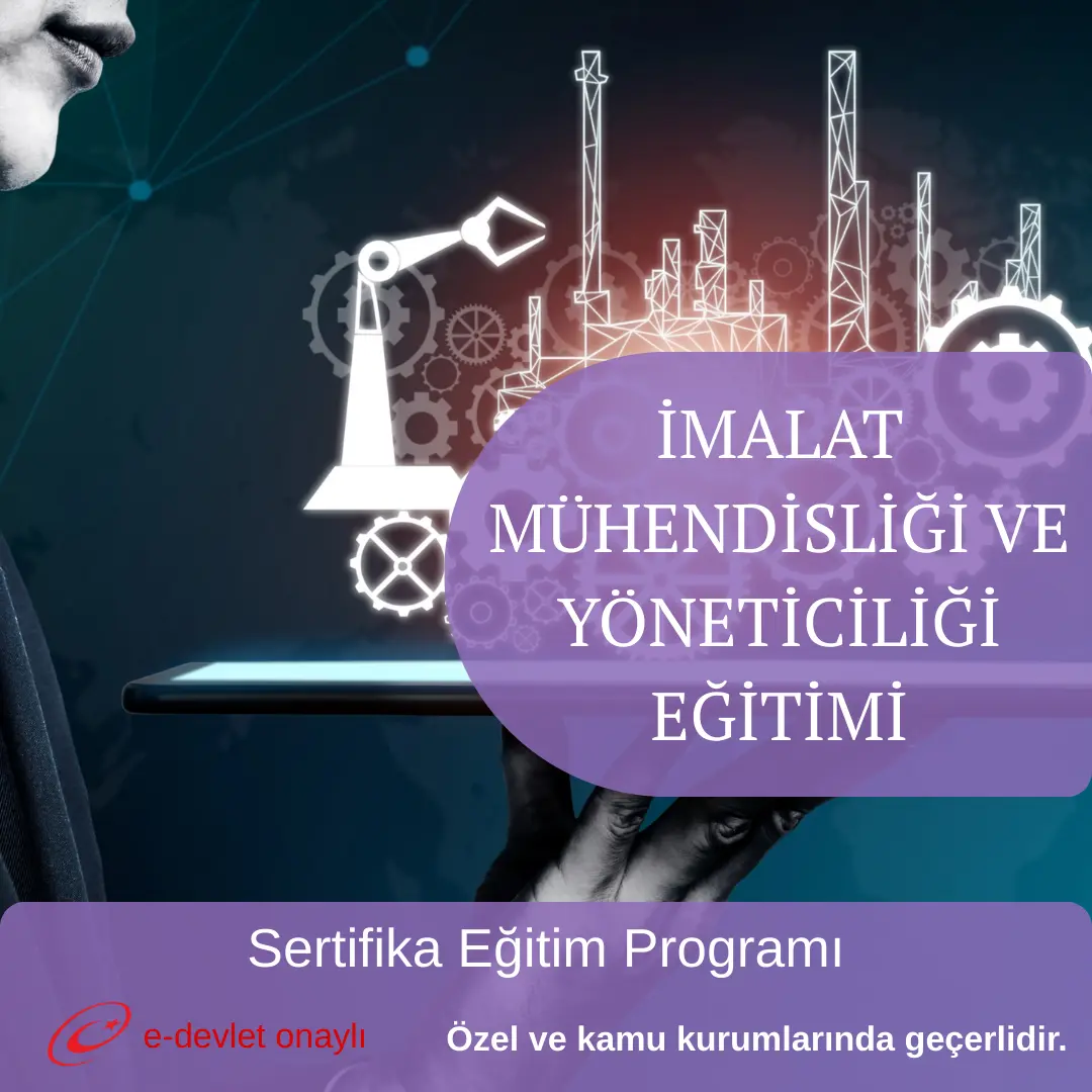 İMALAT MÜHENDİSLİĞİ VE YÖNETİCİLİĞİ EĞİTİMİ