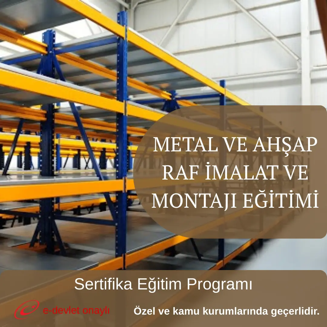 METAL VE AHŞAP RAF İMALAT VE MONTAJI EĞİTİMİ