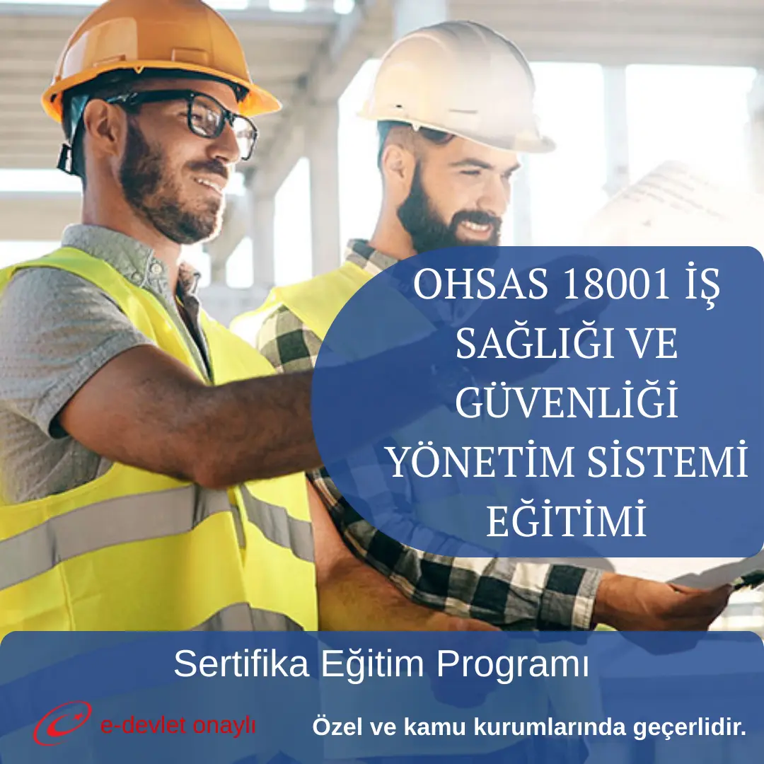 OHSAS 18001 İŞ SAĞLIĞI VE GÜVENLİĞİ YÖNETİM SİSTEMİ EĞİTİMİ