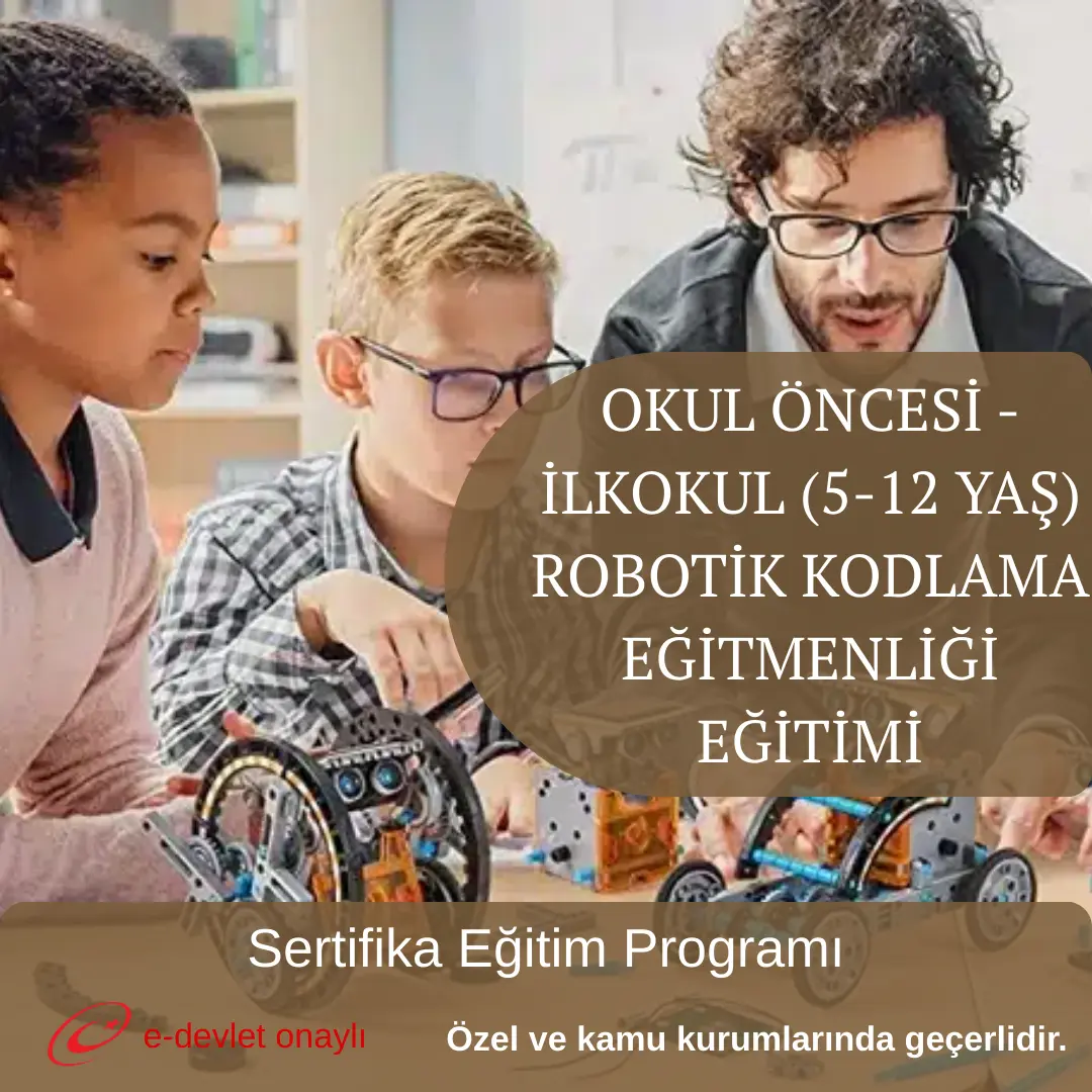 OKUL ÖNCESİ - İLKOKUL (5-12 YAŞ) ROBOTİK KODLAMA EĞİTMENLİĞİ EĞİTİMİ