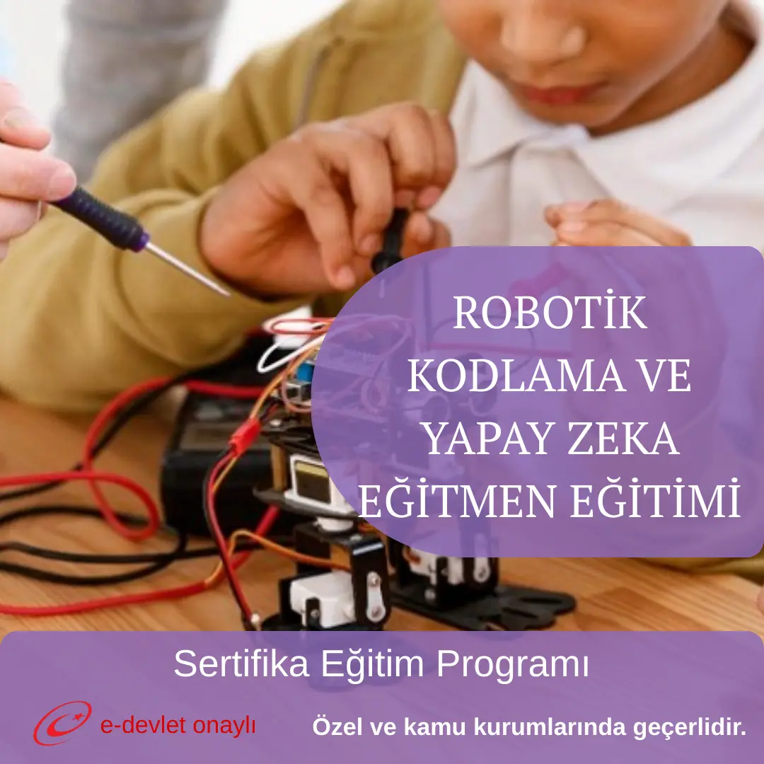 ROBOTİK KODLAMA VE YAPAY ZEKA EĞİTMEN EĞİTİMİ
