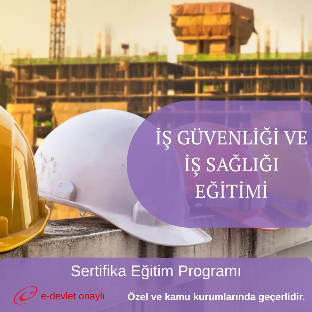 İŞ GÜVENLİĞİ VE İŞ SAĞLIĞI EĞİTİMİ