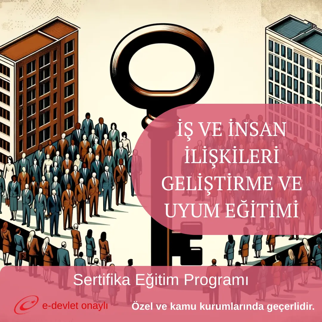 İŞ VE İNSAN İLİŞKİLERİ GELİŞTİRME VE UYUM EĞİTİMİ
