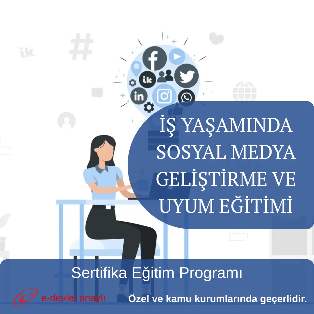 İŞ YAŞAMINDA SOSYAL MEDYA GELİŞTİRME VE UYUM EĞİTİMİ