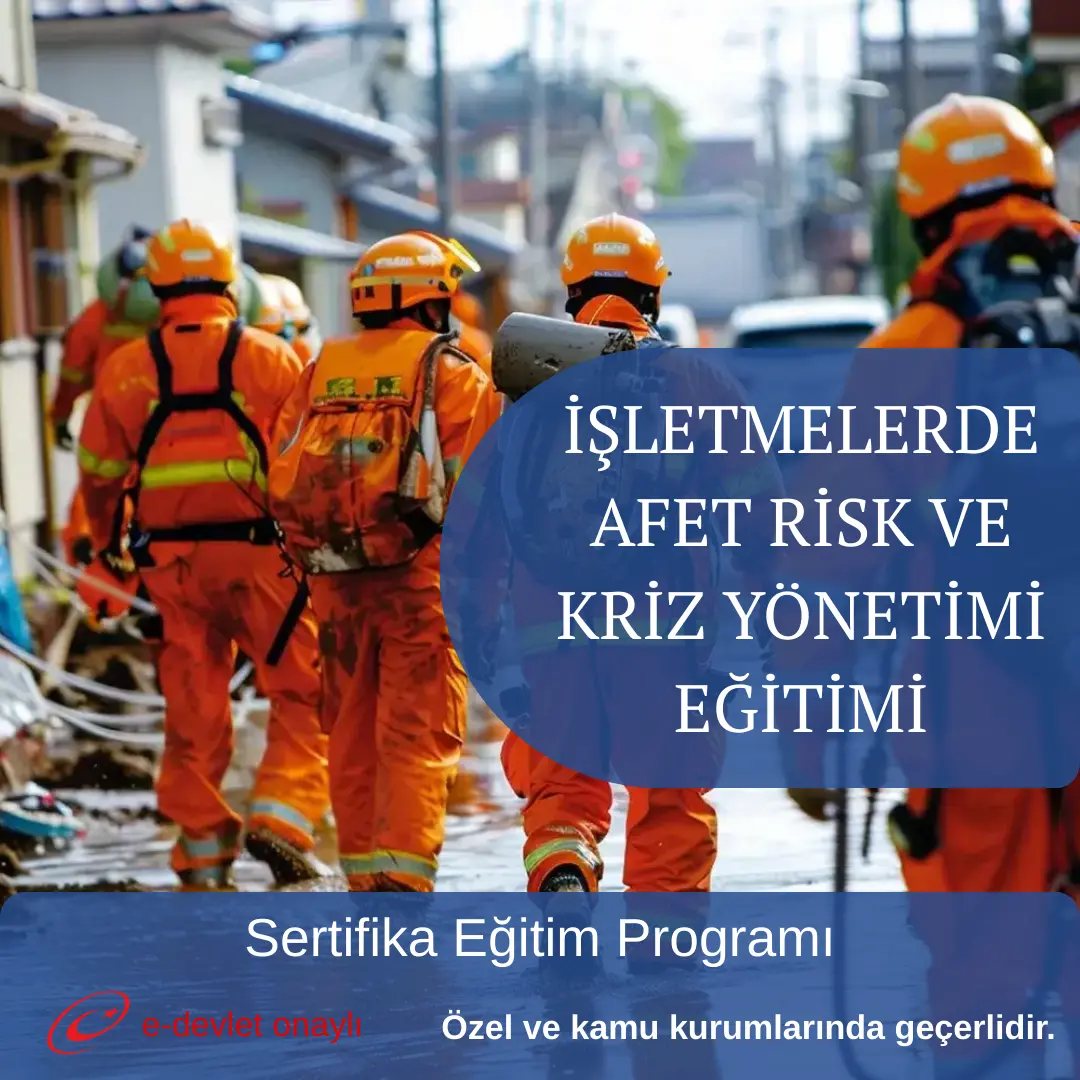 İŞLETMELERDE AFET RİSK VE KRİZ YÖNETİMİ EĞİTİMİ